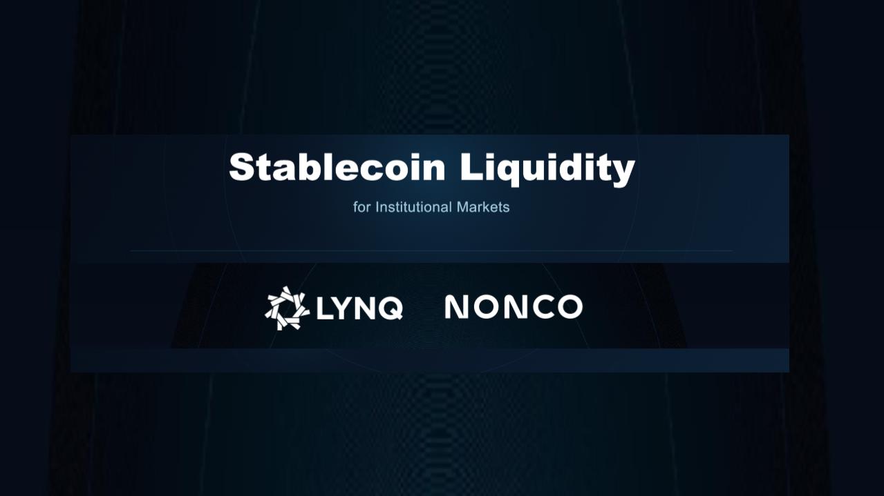 Lynq partners with Nonco to deliver 24/7 stablecoin liquidity to institutional markets